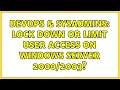 DevOps SysAdmins Lock down or limit user access on Windows Server 2 Solutions