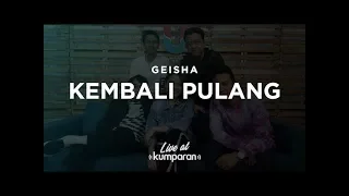 Download LIVE AT KUMPARAN | GEISHA - KEMBALI PULANG MP3