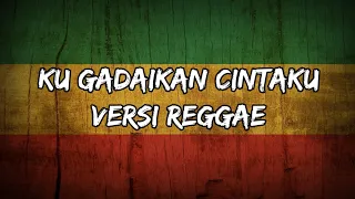 Download KU GADAIKAN CINTAKU - (cover reggae ska) MP3