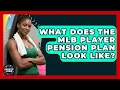 What Does The MLB Player Pension Plan Look Like - Sports Jobs