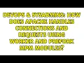 How does apache handles connections and requests using worker and prefork mpm modules