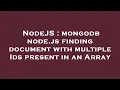 NodeJS mongodb node js finding document with multiple Ids present in an Array