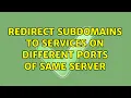 Redirect subdomains to services on different ports of same server 2 Solutions