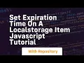 Set expiration time on a localstorage item javascript tutorial