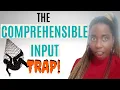 The Comprehensible Input Language Learning Trap