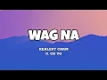 Lagu Wag Na - Realest Cram ft. CK YG (Lyrics)