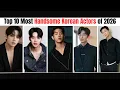 Lagu TOP 10 MOST Handsome Korean Actors in 2026 |Taehyung | Niki | Hyunjin