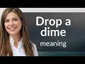 Drop a Dime Unraveling the Mystery of this English Phrase