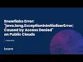 Snowflake Error java lang ExceptionInInitializerError Caused by Access Denied on Public Clouds