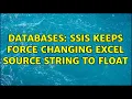 Databases SSIS keeps force changing excel source string to float 3 Solutions