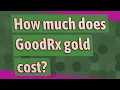 How much does GoodRx gold cost