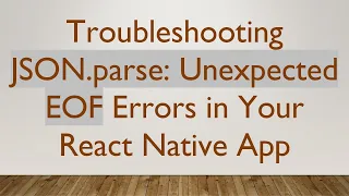 Troubleshooting JSON parse Unexpected EOF Errors in Your React Native App