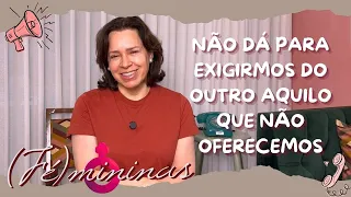 FÉMININAS | O óbvio precisa ser dito - Episódio 7