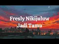 Fresly Nikijuluw  - Jadi Tamu Lirik Video