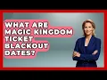 What Are Magic Kingdom Ticket Blackout Dates - Kingdom Of Treasures
