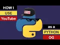how i use YouTube as a python OG