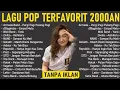 Download Lagu Lagu 2000an Indonesia Pop Terbaik \u0026 Terpopuler || TANPA IKLAN