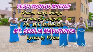 yesu wangu mpenzi pokea moyo wangu ee mungu wangu lyrics by wyma fr m l malema