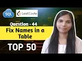 44 Fix Names in a Table SQL Interview Questions and Answers
