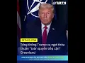 Tong thong Trump ca ngoi thoa thuan toan quyen tiep can Greenland