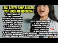 Lagu LAGU COFFEE SHOP AKUSTIK POP 2000-AN INDONESIA TERBAIK \u0026 PALING HITS | Playlist Full Album Pagi Hari