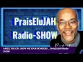 ANGEL TAYLOR : SHOW ME YOUR WONDERS ... PraisEluJAH Radio-SHOW