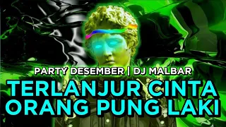 dj terlanjur cinta orang pung laki party desember dj malbar remix 