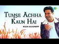 Lagu Tumse Acha Kaun Hai | तुमसे अच्छा कौन है | Raja Kaasheff | Hindi Cover Song | Saregama Open Stage