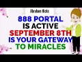 888 PORTAL IS ACTIVE SEPTEMBER 8TH IS YOUR GATEWAY TO MIRACLES Abraham Hicks 2025