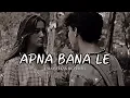 Apna Bana Le🌺🤌 [Slowed & Reverb] Bhediya - Arijit Singh 