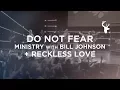 Download Lagu DO NOT FEAR -- RECKLESS LOVE - Bill Johnson + Steffany Gretzinger