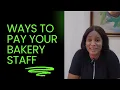 Ways To Pay Your Bakery Staff