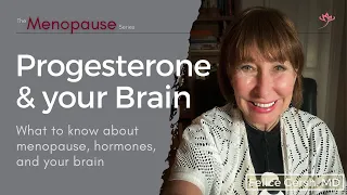 Progesterone your Brain What to know about menopause hormones your brain Felice Gersh MD