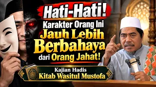 Hati-Hati! Karakter Orang Ini Lebih Berbahaya dr Orang Jahat! Wasitul Mustofa | KH Fakhruddin