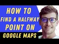 How To Find A Halfway Point On Google Maps - Full Guide