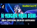 Download Lagu DJ MENGAPA MASIH DISINI ! REMIX TERBARU
