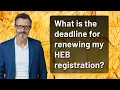 What is the deadline for renewing my HEB registration