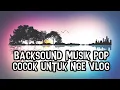 Download Lagu BACKSOUND MUSIK POP BEBAS HAK CIPTA