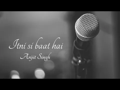 Download MP3 Itni si baat hai - lyrics | Arijit Singh | Lyrical manDy