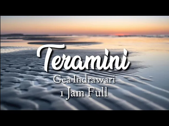 Download MP3 Teramini - Gea Indrawari ( lirik 1 Jam Full)