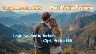 mari menua bersama andre gili lagu ambon terbaru lagu romantis u0026 baper im lucky
