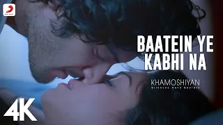 baatein ye kabhi na video khamoshiyan arijit singh ali fazal sapna jeet gannguli 4k