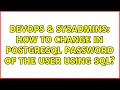 DevOps SysAdmins How to change in postgresql password of the user using SQL 2 Solutions