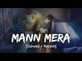 Download Lagu Mann Mera [Slowed + Reverb] Bollywood hindi lofi song