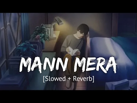 Download MP3 Mann Mera [Slowed + Reverb] Bollywood hindi lofi song