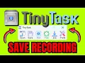 How To SAVE TinyTask Recording FULL GUIDE 2026