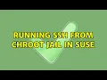 Unix Linux Running ssh from chroot jail in SuSE