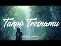 Download Lagu TANPO TRESNAMU - DENNY CAKNAN UNOFFICIAL LIRIK