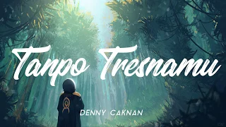 Download TANPO TRESNAMU - DENNY CAKNAN [UNOFFICIAL LIRIK] MP3