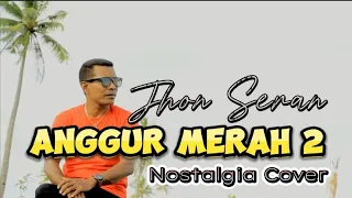 anggur merah 2 cover jhon seran terbaru